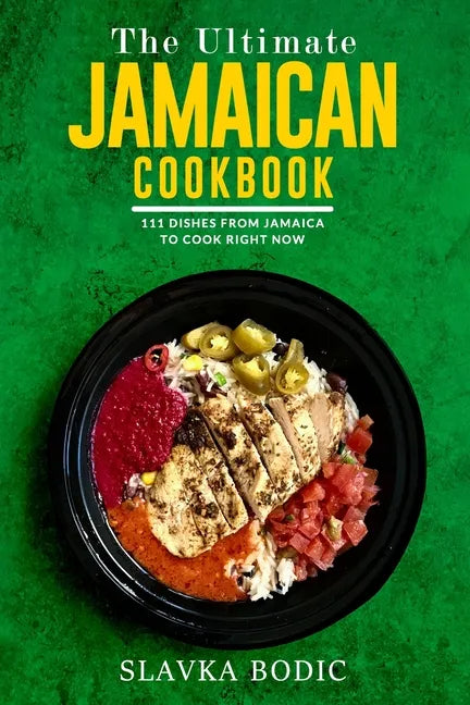 The Ultimate Jamaican Cookbook: 111 Dishes From Jamaica To Cook Right Now - Paperback