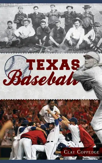 Texas Baseball: A Lone Star Diamond History from Town Teams to the Big Leagues - Hardcover