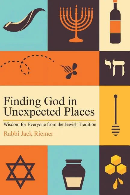 Finding God in Unexpected Places: Wisdom for Everyone from the Jewish Tradition - Paperback