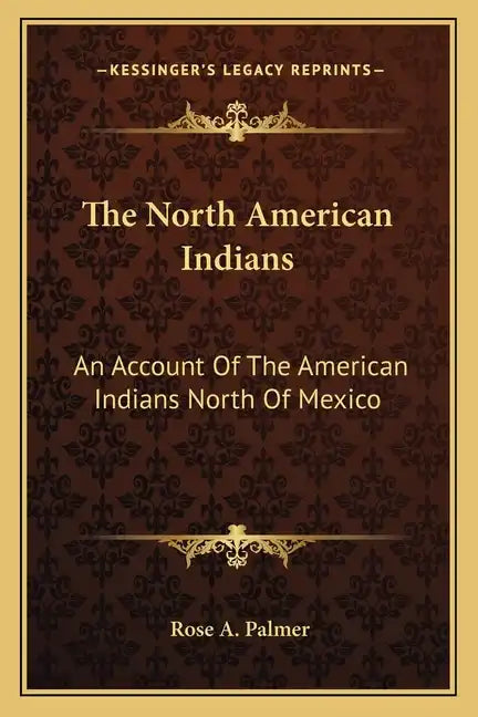 The North American Indians: An Account of the American Indians North of Mexico - Paperback