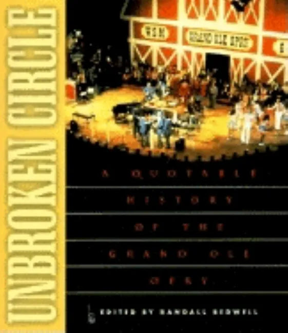 Unbroken Circle: A Quotable History of the Grand OLE Opry - Paperback