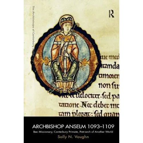 Archbishop Anselm 1093-1109: Bec Missionary, Canterbury Primate, Patriarch of Another World - Paperback