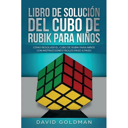Libro de Solución Del Cubo de Rubik para Niños: Cómo Resolver el Cubo de Rubik con Instrucciones Fáciles Paso a Paso para Niños - Paperback