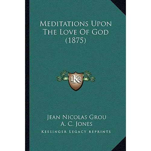 Meditations Upon The Love Of God (1875) - Paperback