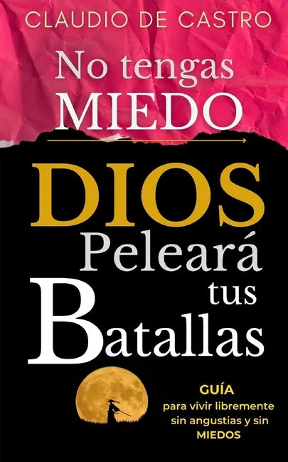 No tengas Miedo / DIOS peleará tus Batallas: Guía para vivir libremente SIN ANGUSTIAS y SIN MIEDOS - Paperback