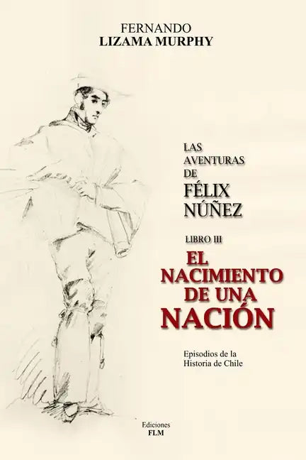 El Nacimiento de Una Nación: Las Aventuras de Félix Núñez, Libro 3 - Paperback