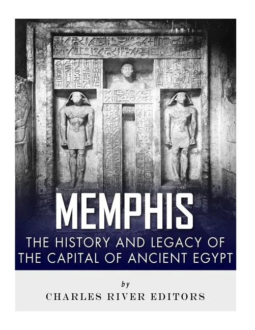 Memphis: The History and Legacy of the Capital of Ancient Egypt - Paperback