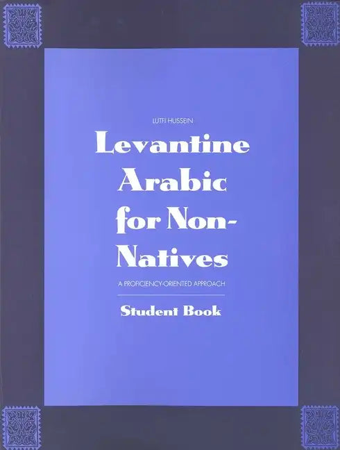 Levantine Arabic for Non-Natives: A Proficiency-Oriented Approach: Student Book - Paperback
