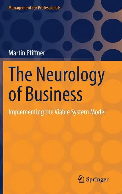 The Neurology of Business: Implementing the Viable System Model - Hardcover