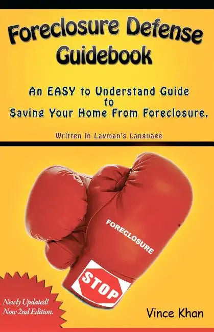Foreclosure Defense Guidebook: An EASY to Understand Guide to Saving Your Home From Foreclosure. - Paperback
