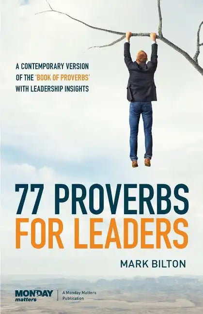 77 Proverbs for Leaders.: A Contemporary Version of the Book of Proverbs with Leadership Insights. - Paperback