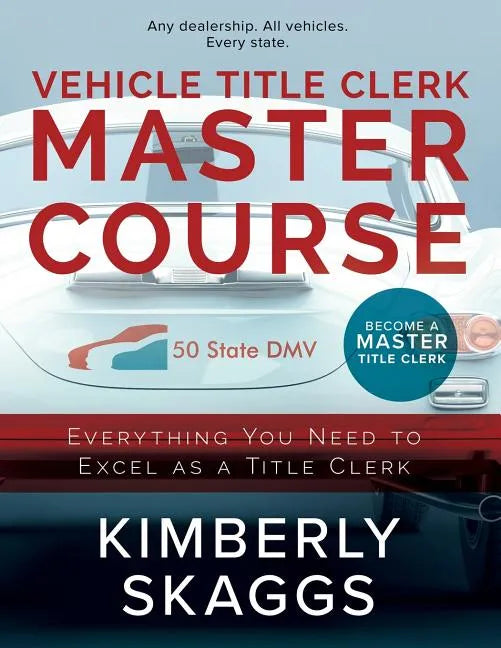 Vehicle Title Clerk Master Course: Everything You Need to Excel as an Automotive Title Clerk - Paperback