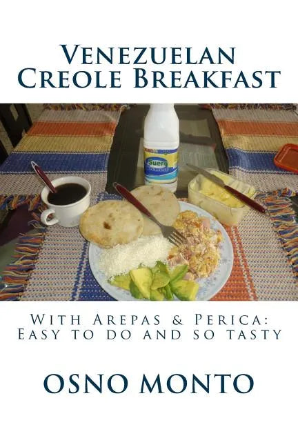 Venezuelan Creole Breakfast: With Arepas & Perica: Easy to do and so tasty - Paperback