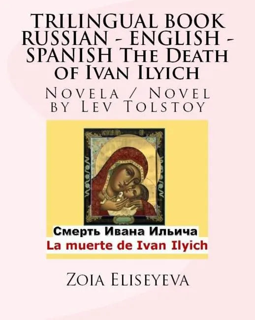 TRILINGUAL BOOK RUSSIAN - ENGLISH - SPANISH The Death of Ivan Ilyich: Novela / Novel by Lev Tolstoy - Paperback