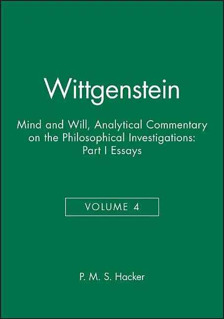 Wittgenstein, Part I: Essays: Mind and Will: Volume 4 of an Analytical Commentary on the Philosophical Investigations - Paperback