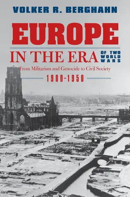 Europe in the Era of Two World Wars: From Militarism and Genocide to Civil Society, 1900-1950 - Paperback