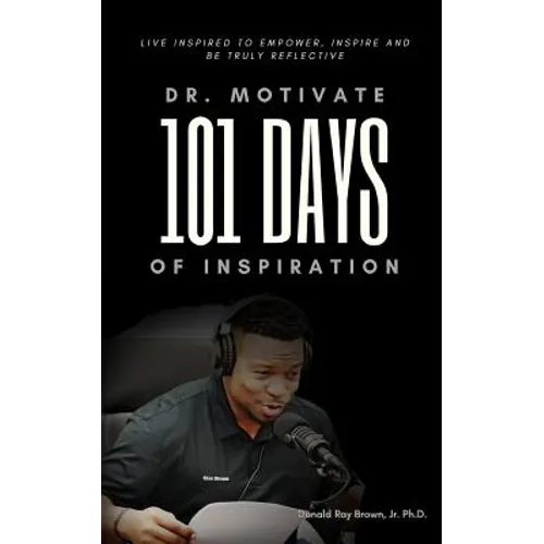 Dr. Motivate 101 Days of Inspiration: Live inspired to empower, inspire and be truly reflective - Paperback