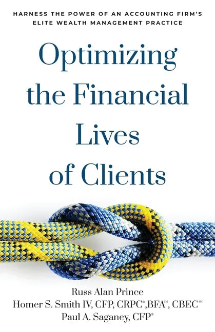 Optimizing the Financial Lives of Clients: Harness the Power of an Accounting Firm's Elite Wealth Management Practice - Paperback
