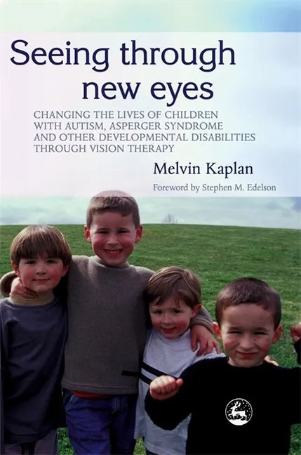 Seeing Through New Eyes: Changing the Lives of Children with Autism, Asperger Syndrome and Other Developmental Disabilities Through Vision Ther - Paperback