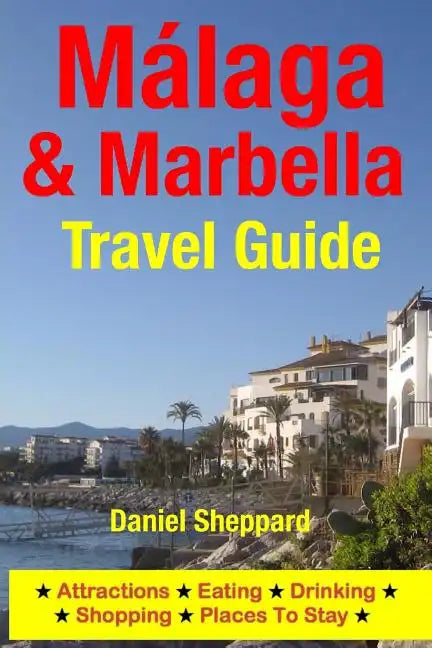 Malaga & Marbella Travel Guide: Attractions, Eating, Drinking, Shopping & Places To Stay - Paperback