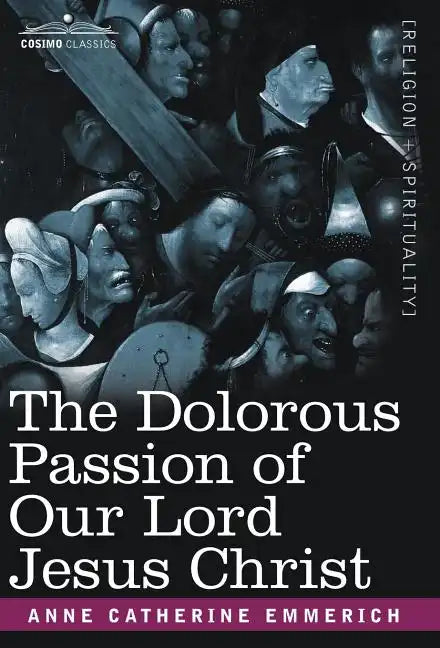 The Dolorous Passion of Our Lord Jesus Christ - Hardcover