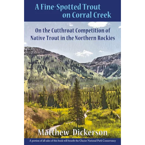 A Fine-Spotted Trout on Corral Creek: On the Cutthroat Competition of Native Trout in the Northern Rockies - Paperback