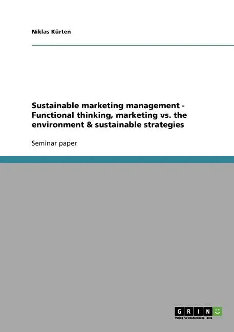 Sustainable marketing management - Functional thinking, marketing vs. the environment & sustainable strategies - Paperback