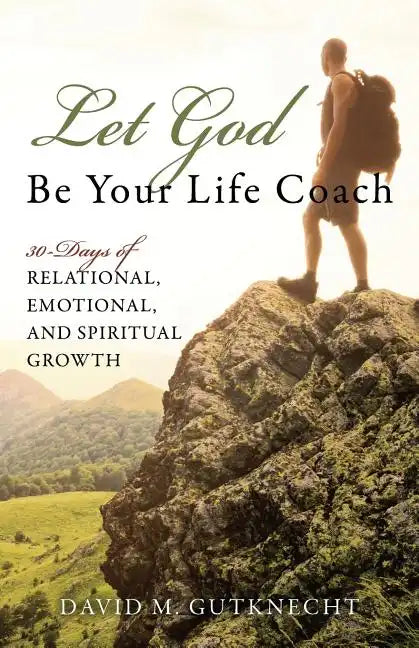 Let God Be Your Life Coach: 30-Days of Relational, Emotional, and Spiritual Growth - Paperback