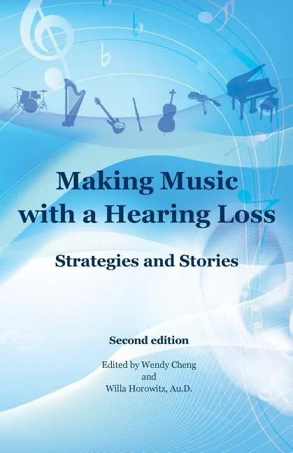 Making Music with a Hearing Loss: Strategies and Stories, Second Edition - Paperback