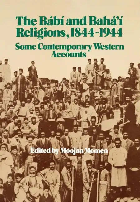 The Bábí and Bahá'í Religions 1844-1944 - Hardcover
