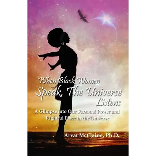 When Black Women Speak, The Universe Listens: a glimpse into our personal power and rightful place in the universe - Paperback
