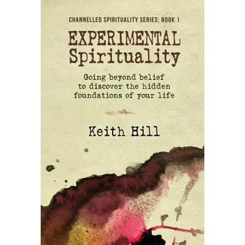 Experimental Spirituality: Going Beyond Belief to Discover the Hidden Foundations of Your Life - Paperback