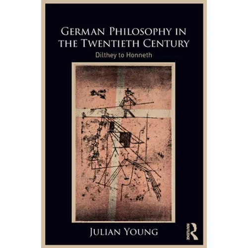German Philosophy in the Twentieth Century: Dilthey to Honneth - Paperback