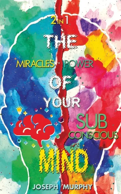The Miracles of Your Mind & The Power Of Your Subconscious Mind - Paperback