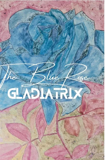 The Blue Rose Gladiatrix - Hardcover