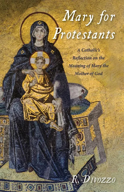 Mary for Protestants: A Catholic's Reflection on the Meaning of Mary the Mother of God - Paperback