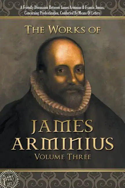 The Works of James Arminius: Volume Three - Paperback