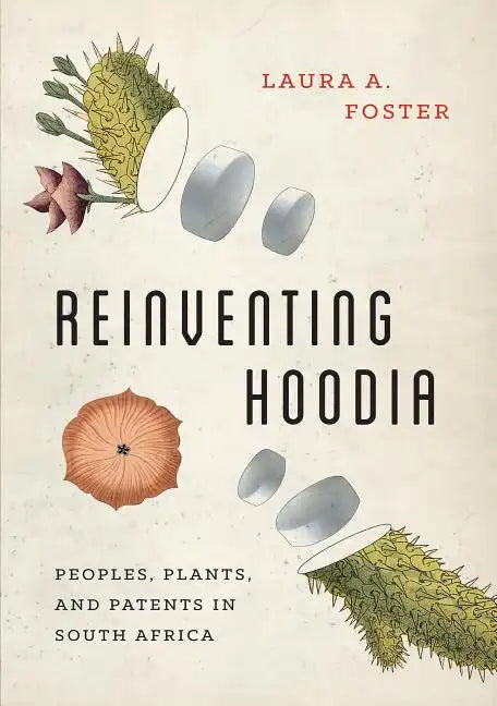 Reinventing Hoodia: Peoples, Plants, and Patents in South Africa - Paperback
