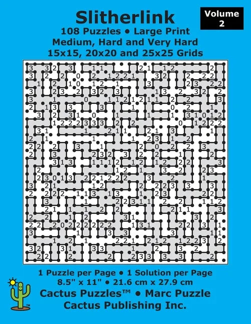 Slitherlink - 108 Puzzles; Medium, Hard and Very Hard; Volume 2; Large Print (Cactus Puzzles): 1 puzzle/pg,1 solution/pg; 8.5" x 11"; 21.6 x 27.9 cm; - Paperback