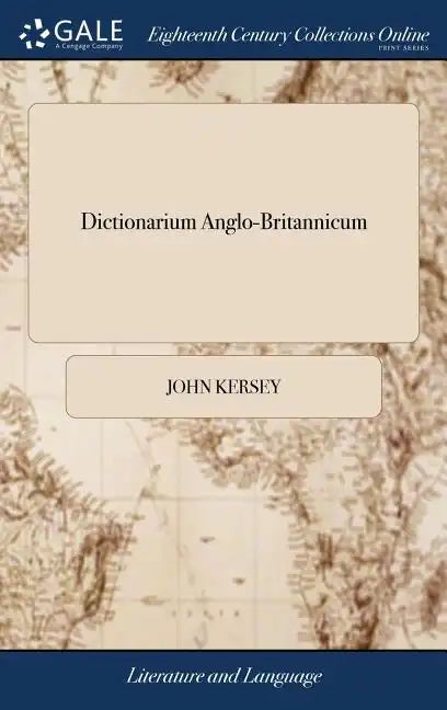 Dictionarium Anglo-Britannicum: Or, a General English Dictionary, Comprehending a Brief, but Emphatical and Clear Explication of all Sorts of Difficul - Hardcover