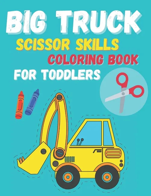 Big Truck Scissor Skills Coloring Book For Toddlers - Paperback