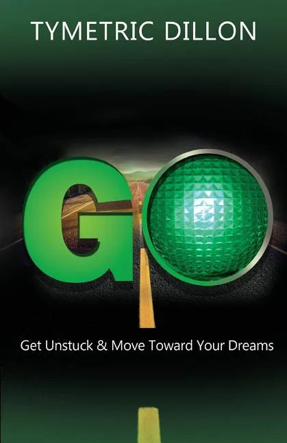 G.O. Get Unstuck & Move Toward Your Dream - Paperback