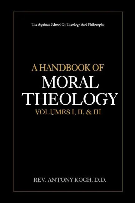 A Handbook of Moral Theology Vol. I, II, & III - Paperback