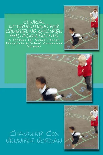 Clinical Interventions for Counseling Children and Adolescents: A Toolbox for School-Based Therapists & School Counselors - Paperback