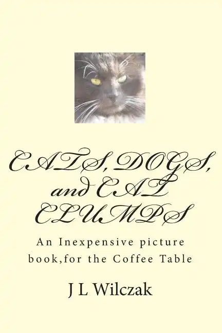 CATS, DOGS, and CAT CLUMPS: A Small, Inexpensive picture book, for the Coffee Table - Paperback
