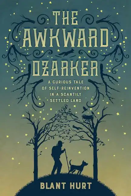 The Awkward Ozarker: A Curious Tale of Self-Reinvention in a Scantily Settled Land - Paperback