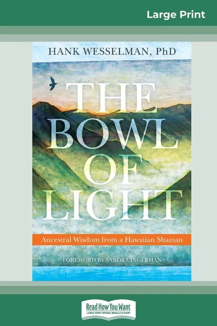 The Bowl of Light: Ancestral Wisdom from a Hawaiian Shaman (16pt Large Print Edition) - Paperback