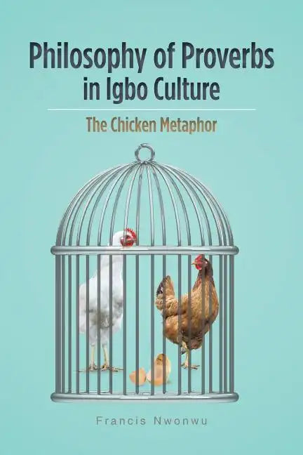 Philosophy of Proverbs in Igbo Culture: The Chicken Metaphor - Paperback