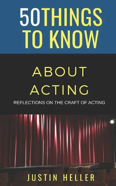 50 Things to Know About Acting: Reflections on the Craft of Acting - Paperback