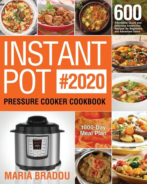 Instant Pot Pressure Cooker Cookbook #2020: 600 Affordable, Quick and Delicious Instant Pot Recipes for Beginners and Advanced Users (1000-Day Meal Pl - Paperback